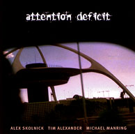 Alexander/Manring/Skolnick   "Attention Deficit"